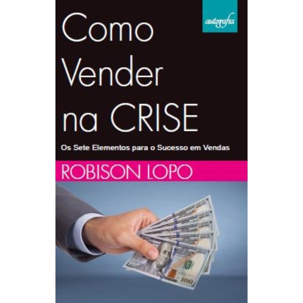 Como vender na Crise: Os Sete Elementos para o Sucesso em vendas