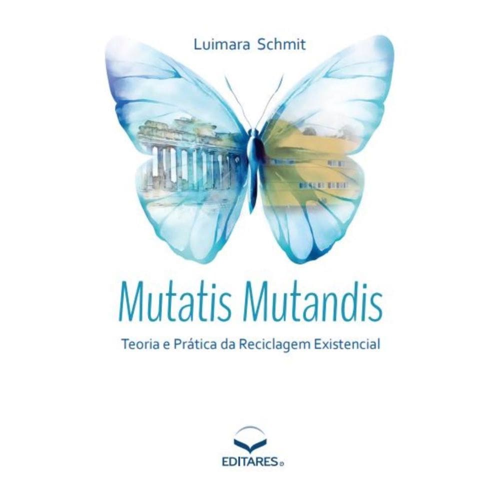 Mutatis Mutandis: Teoria e Prática da Reciclagem Existencial
