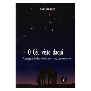 O Céu Visto Daqui: A Magia De Ler O Céu Sem Equipamentos