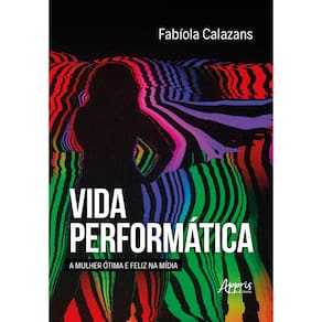 Vida Performática: A Mulher Ótima e Feliz na Mídia