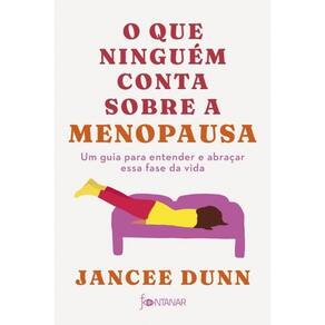 Que Ninguem Conta sobre a Menopausa, O: Um Guia para Entender a Abracar
