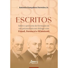 Escritos Sobre o Percurso de Formação de um Psicanalista em Diálogo com Freud, Ferenczi e Winnicott