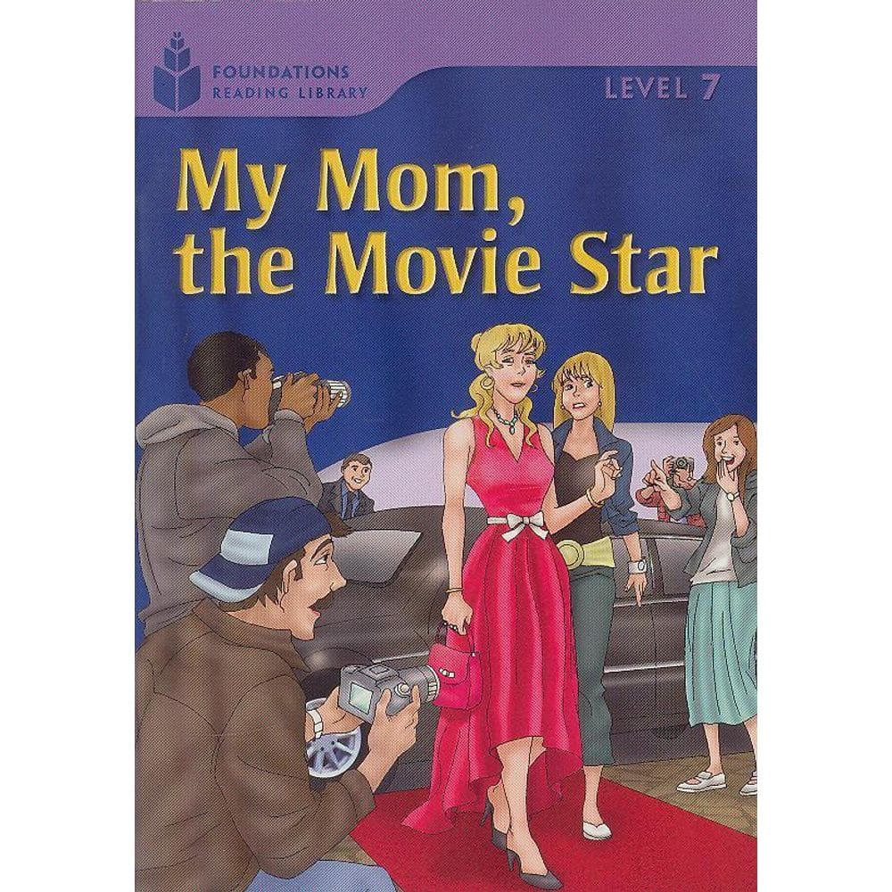 My Mom, The Movie Star - Foundations Reading Library - Level 7