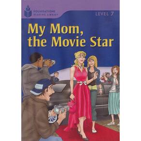 My Mom, The Movie Star - Foundations Reading Library - Level 7