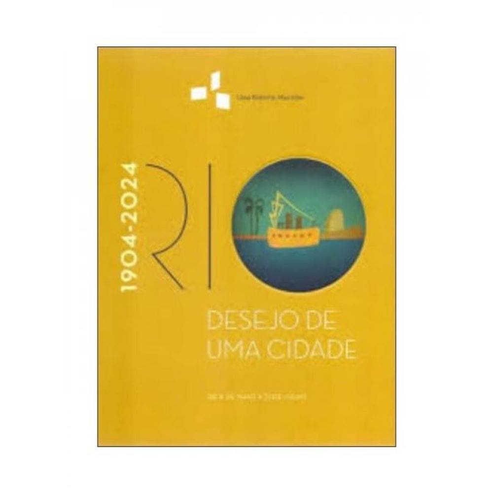 Rio: Desejo De Uma Cidade / 1904-2024
