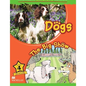 Dogs: The Big Show - Macmillan Children`s Readers - Level 4