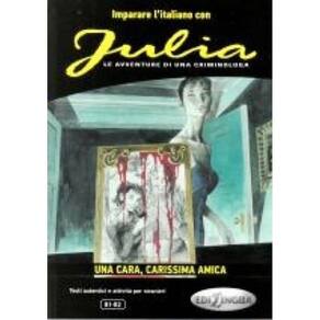 Julia - Una Cara, Carissima Amiga - Imparare L`Italiano Con I Fumetti - Livello B1-B2