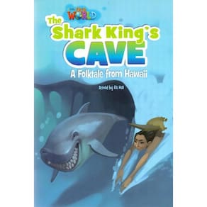 Our World American 6 - Reader 7 - The Shark King`s Cave: A Folktale From Hawaii - Book