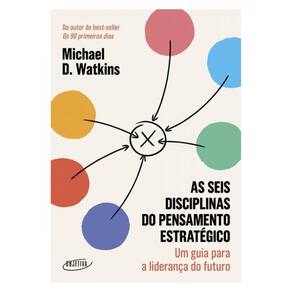 As Seis Disciplinas Do Pensamento Estratégico