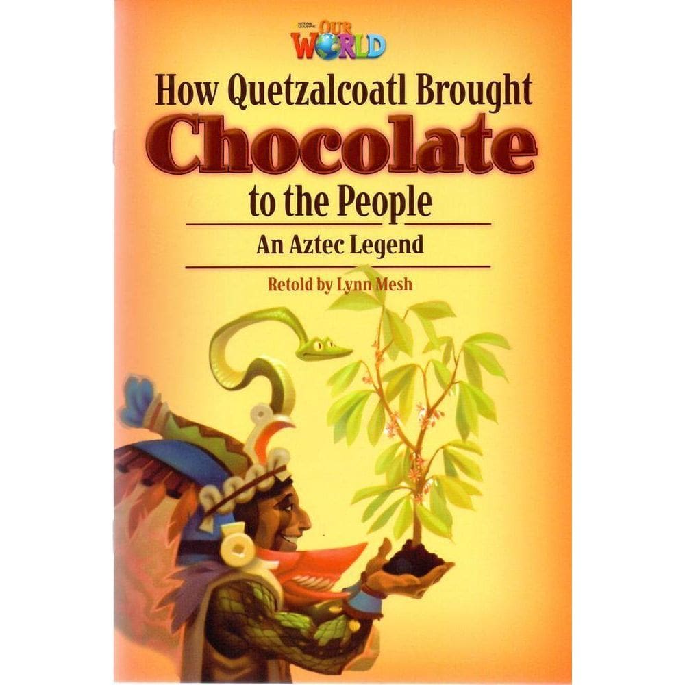 Our World American 6 - Reader 3 - Jow Quetzalcoatl Brought Cholocate To People - Book