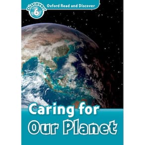 Caring For Our Planet - Oxford Read And Discover - Level 6