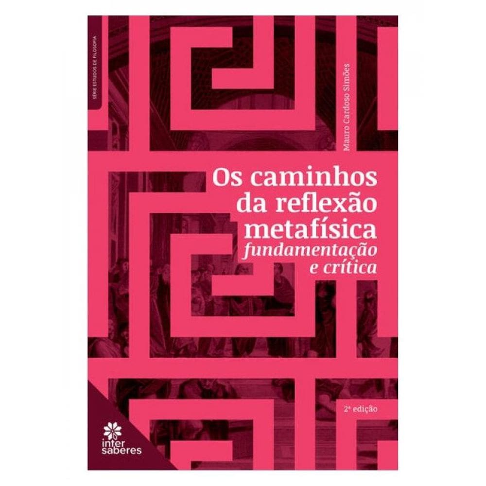 Os Caminhos Da Reflexão Metafísica: