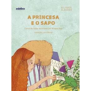 A Princesa E O Sapo - Coleção Meu Primeiro Clássico