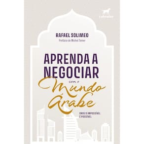 Aprenda A Negociar Com O Mundo Árabe - Onde O Impossível É Possível