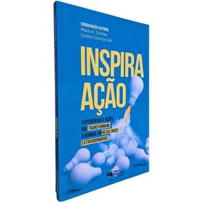 Inspira Ação: Experiências e Ações que Transformam o Normal em Resultados Extraordinários Mário K. Simões Dailton D. Dê