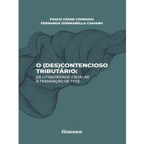 O (Des)Contencioso Tributário: Da Litigiosidade Escalar À Transação De Tese