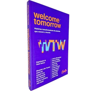 Welcome Tomorrow: Histórias Transformadoras de Pessoas que Movem o Mundo Flávio Tavares (Organização)