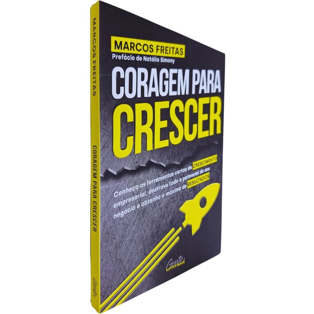 Coragem Para Crescer: Conheça as Ferramentas Certas de Crescimento Empresarial, Destrave Todo o Potencial Marcos Freitas