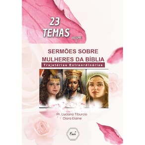 23 Temas Sermões Inspiradores sobre Mulheres da Bíblia: Trajetórias Extraordinárias volume 2