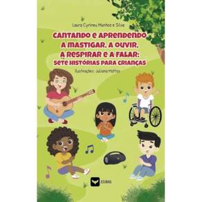 Cantando e aprendendo a mastigar, a ouvir, a respirar e a falar: sete histórias para crianças