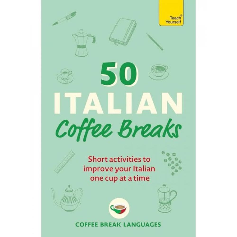 50 Italian Coffee Breaks - Short Activities To Improve Your Spanish One Cup At A Time