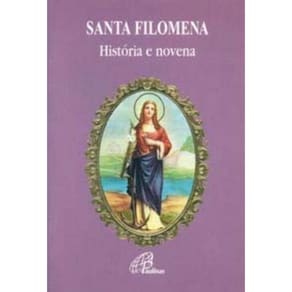 Santa Filomena: História E Novena - Coleção Nossas Devoções