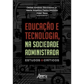Educação e Tecnologia, na Sociedade Administrada: Estudos Críticos