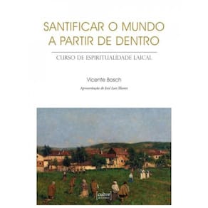 Santificar O Mundo A Partir De Dentro - Curso De Espiritualidade Laical