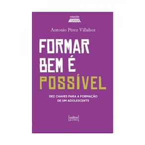 Formar Bem É Possivel - Dez Chaves Para A Formação De Um Adolescente