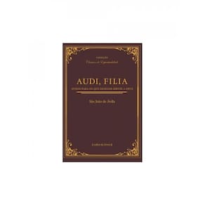 Audi, Filia: Avisos Para Os Que Desejam Seguir A Deus