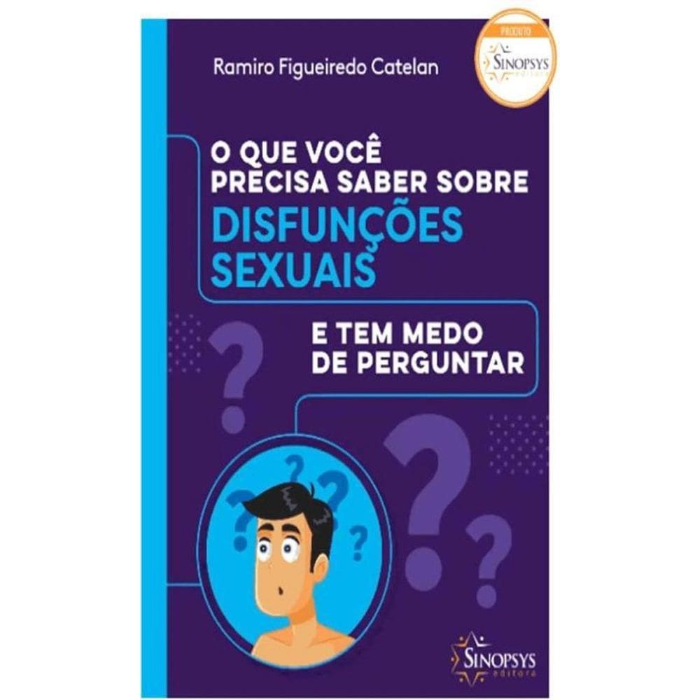 O Que Você Precisa Saber Sobre Disfunções Sexuais E Tem Medo