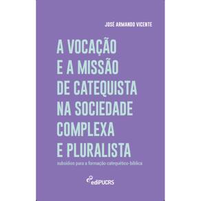 A vocação e a missão de catequista na sociedade complexa e pluralista: Subsídios para formação catequético-bíblica