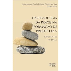 Epistemologia da práxis na formação de professores: Diferentes prismas