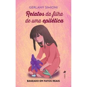 Relatos da filha de uma epilética: Baseado em fatos reais