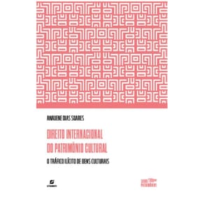 Direito Internacional do Patrimônio Cultural: o tráfico ilícito de bens culturais