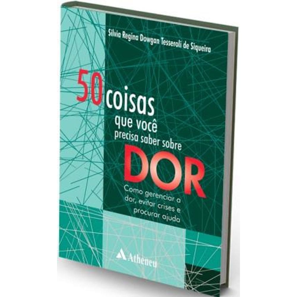 50 Coisas que Você Precisa Saber Sobre Dor - Como Gerenciar a Dor, Evitar Crises e Procurar Ajuda