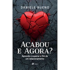 Acabou e Agora?Aprenda a superar o fim de um relacionamento