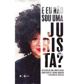 E eu não sou uma jurista? - Reflexões de uma jurista negra sobre direito, ensino jurídico e sistema de justiça