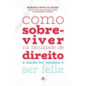 Como sobreviver na faculdade de direito: e ainda ter sucesso e ser feliz