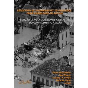 Reduction of Vulnerability to Disasters:From Knowledge to Action