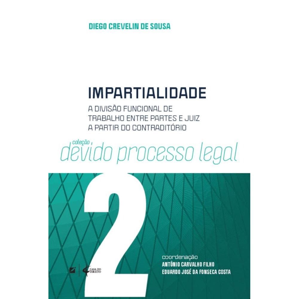 Impartialidade: a divisão funcional de trabalho entre partes e juiz a partir do contraditório