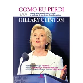 Como eu perdi, por Hillary Clinton: baseado em suas palavras, de discursos e e-mails, as evidências devastadoras de uma derrota eleitor