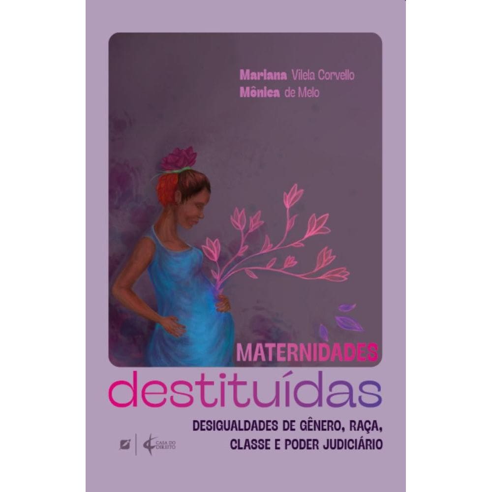Maternidades destituídas: desigualdade de gênero, raça, classe e o poder judiciário