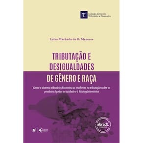 Tributação e desigualdades de gênero e raça: como o sistema tributário discrimina as mulheres na tributação sobre os produtos ligados ao cuidado