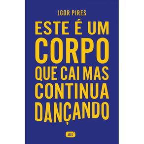 Este é um corpo que cai mas continua dançando - Textos cruéis demais