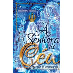 A Senhora do céu: Aparic¸o~es de Nossa Senhora