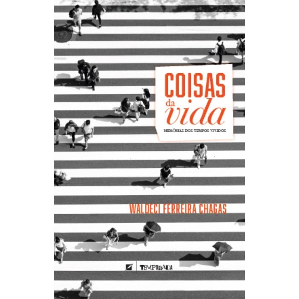 Coisas da vida: memórias de tempos vividos