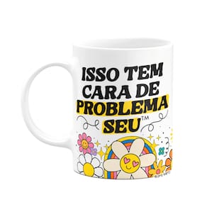 Caneca Divertida Vibes - Isso tem cara de problema seu