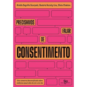 Precisamos falar de consentimento: Uma conversa descomplicada sobre violência sexual além do sim e do não