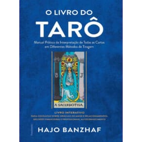 O Livro Do Tarô: Manual Prático De Interpretação De Todas As Cartas Em Diferentes Métodos De Tiragem